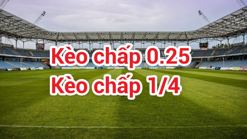 Kèo Tài Xỉu 0.25 là gì?